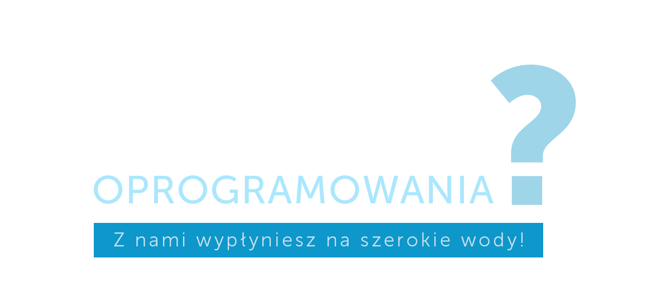 Szukasz dobrego OPROGRAMOWANIA? Z nami wypłyniesz na szerokie wody!